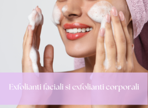 Exfolianti faciali si exfolianti corporali